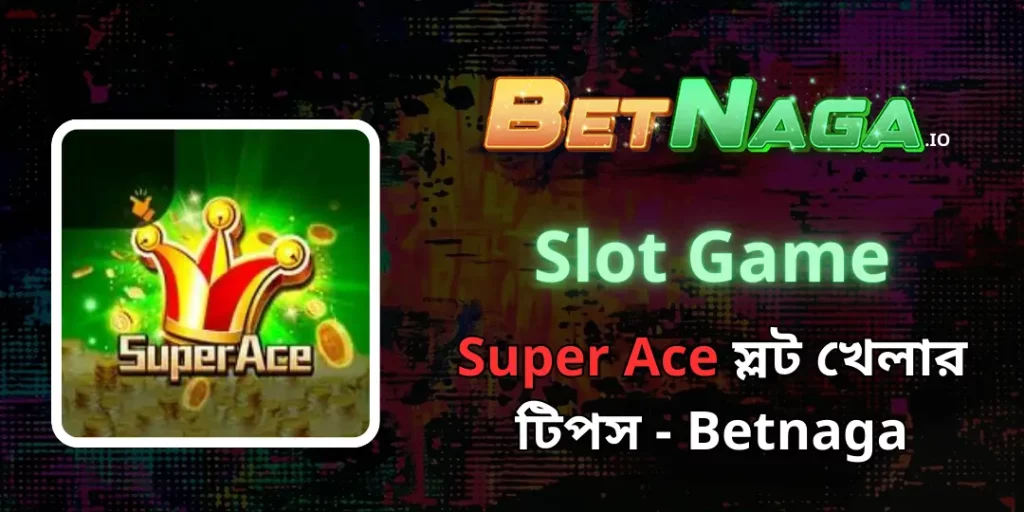 Slot Game - Super Ace স্লট খেলার টিপস - Betnaga 8 Super Ace ta betnaga