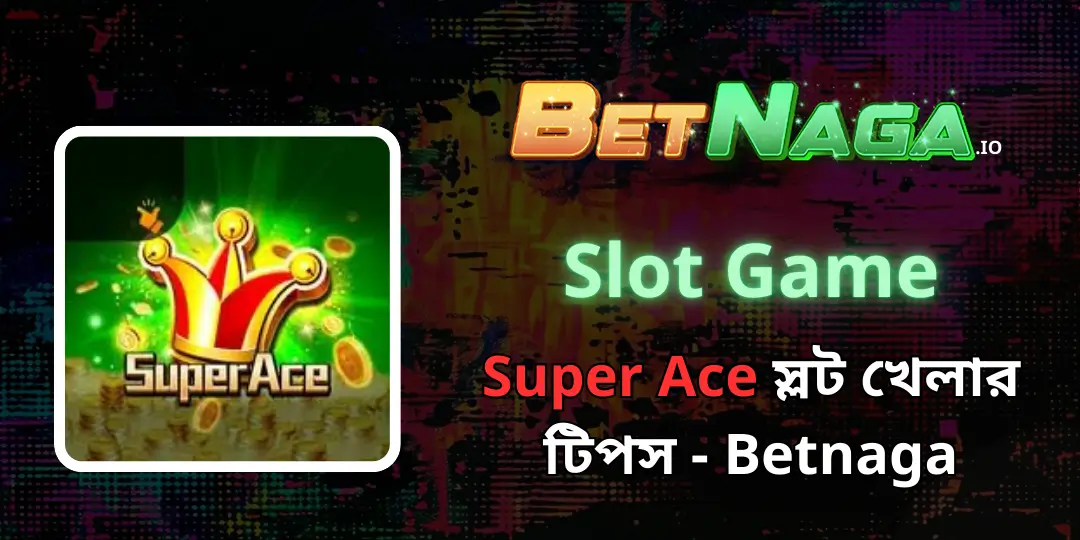 Slot Game - Super Ace স্লট খেলার টিপস - Betnaga 1 Super Ace ta betnaga